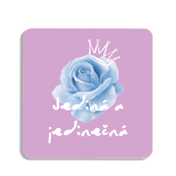 Podtácek s potiskem Růže Jediná a Jedinečná!